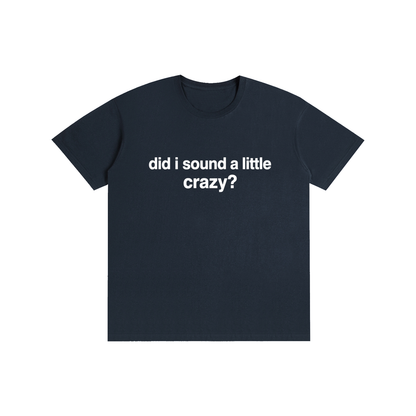 Did I sound a little crazy? (other colors)