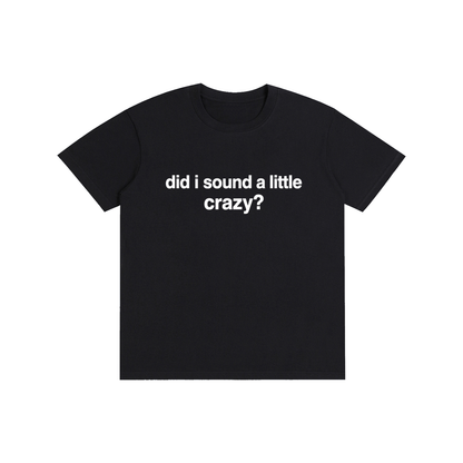 Did I sound a little crazy? (other colors)