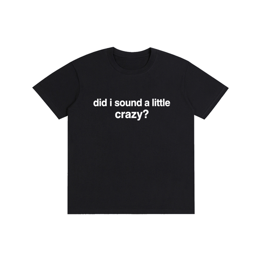 Did I sound a little crazy? (other colors)